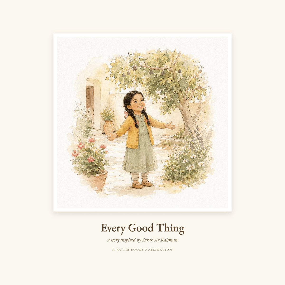 Cover of Every Good Thing, printable digital edition inspired by Surah Ar-Rahman. Watercolour illustration of Amira reaching up towards a sunlit tree in the garden.