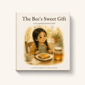 Cover of The Bee's Sweet Gift, a Qur'an-inspired hardback picture book for children aged 3 to 7 inspired by Surah An-Nahl. Watercolour illustration of Amira at the table with a jar of honey, a honeycomb and honey on her toast.