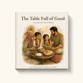 Cover of The Table Full of Good, a Qur'an-inspired hardback picture book for children aged 3 to 7 inspired by Surah Al-Ma'idah. Watercolour illustration of a family seated on the floor around a shared spread of bread, olives and dates.